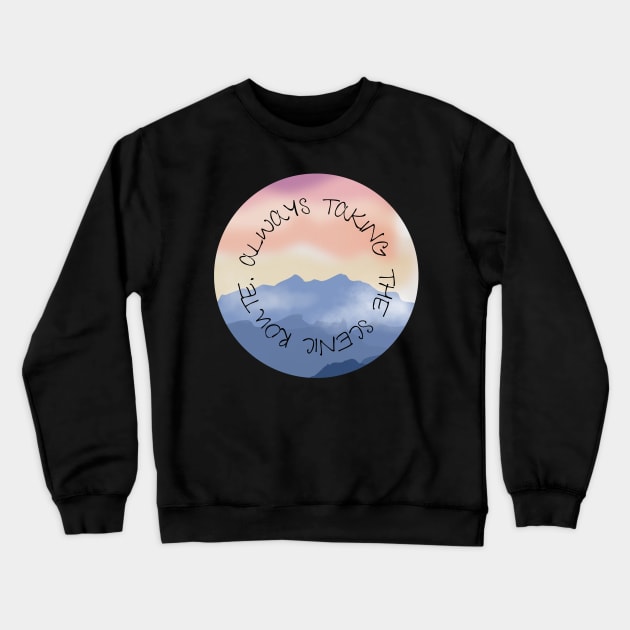 Always Taking The Scenic Route Crewneck Sweatshirt by Rusty-Gate98